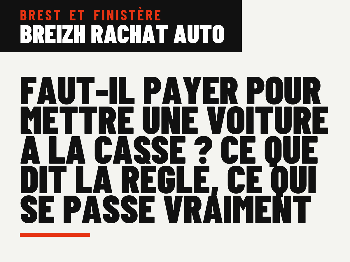 Faut-il payer pour mettre une voiture à la casse ? Ce que dit la règle, ce qui se passe vraiment